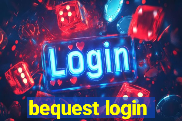 bequest login