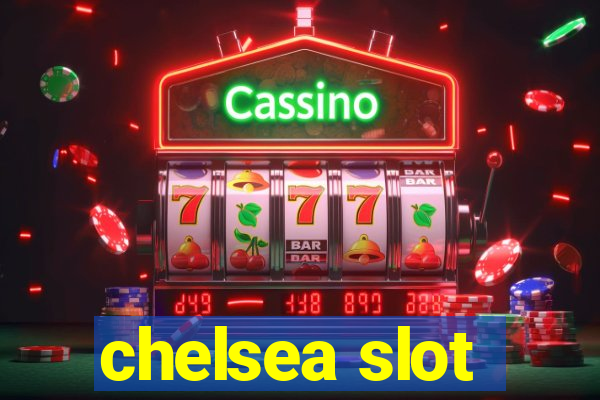 chelsea slot