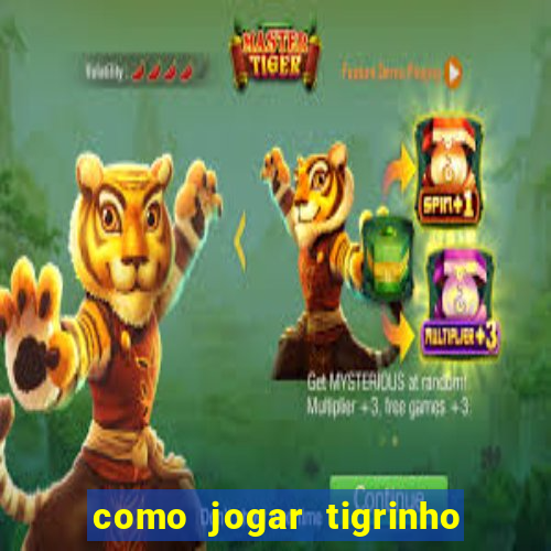 como jogar tigrinho pela primeira vez