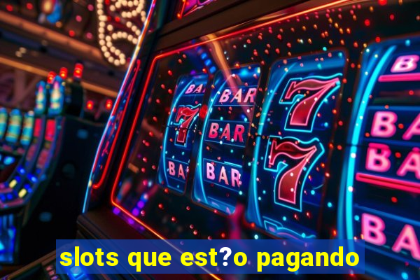 slots que est?o pagando