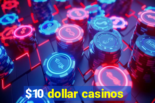 $10 dollar casinos