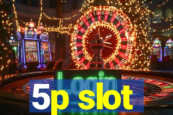 5p slot