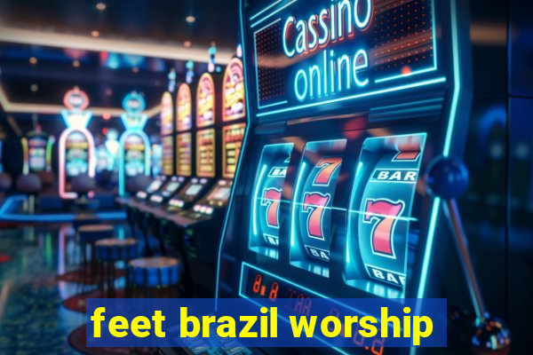 feet brazil worship