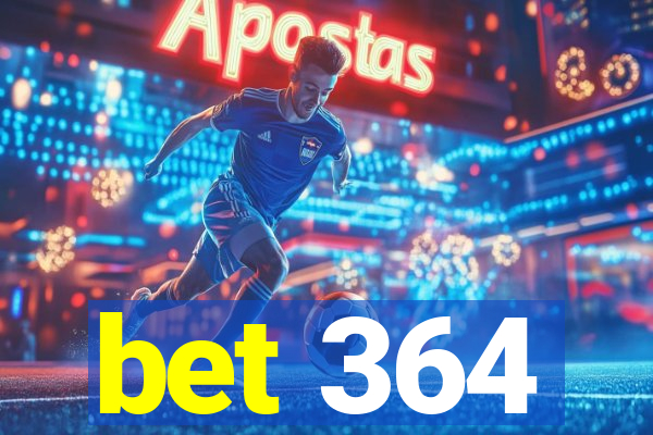 bet 364