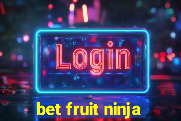 bet fruit ninja