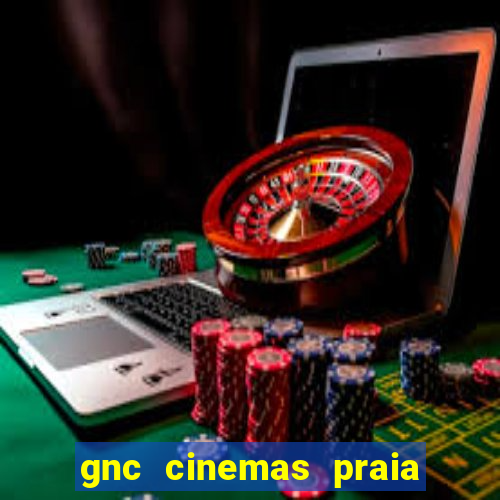 gnc cinemas praia de belas