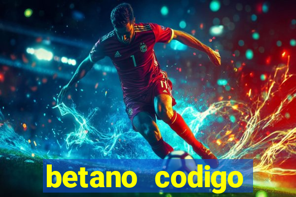 betano codigo promocional casino