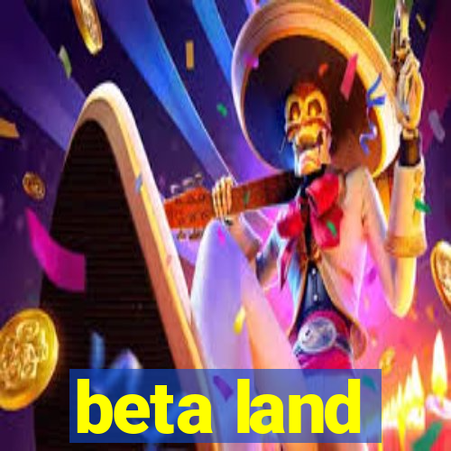 beta land