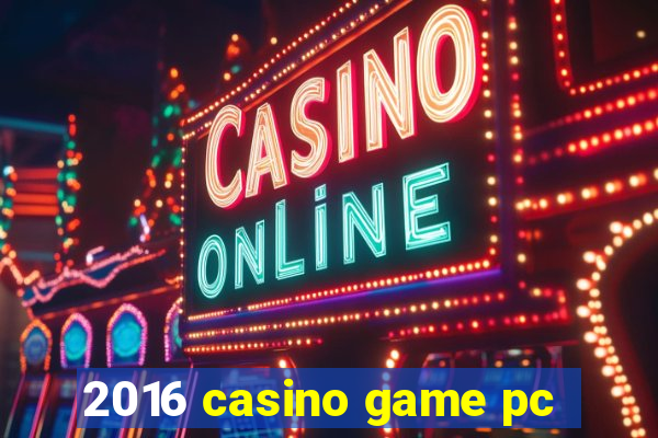 2016 casino game pc