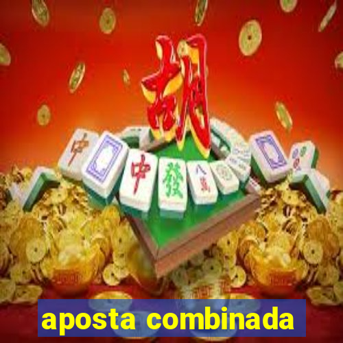 aposta combinada