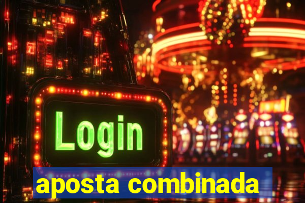 aposta combinada