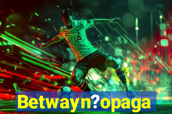 Betwayn?opaga