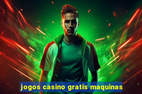 jogos casino gratis maquinas