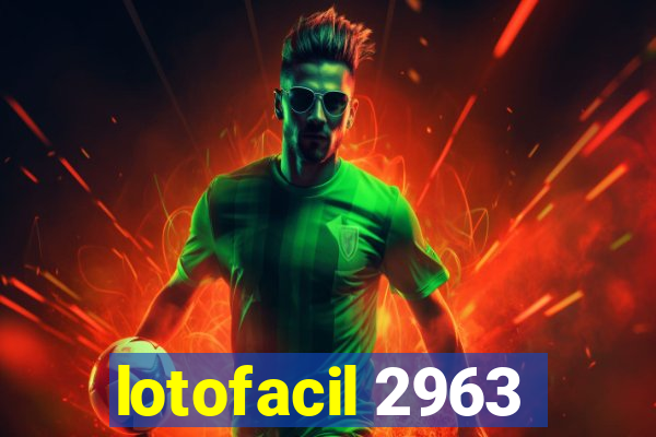 lotofacil 2963