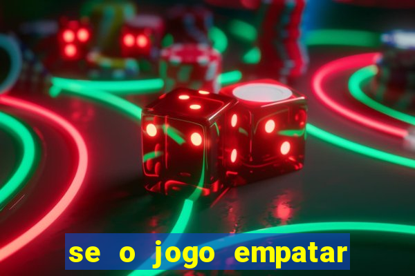 se o jogo empatar hoje quem ganha