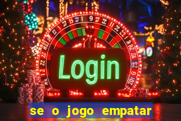 se o jogo empatar hoje quem ganha