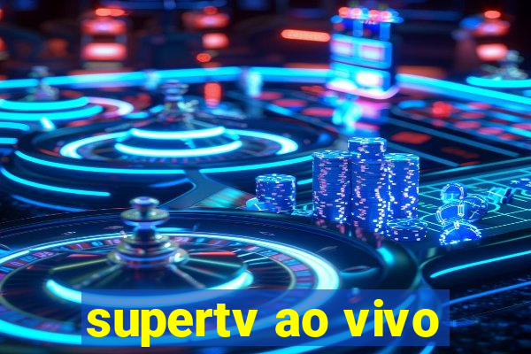 supertv ao vivo