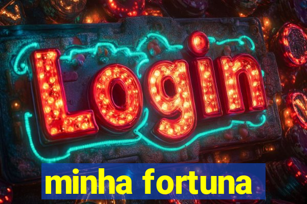 minha fortuna