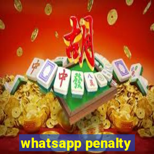 whatsapp penalty