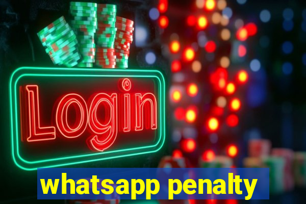 whatsapp penalty