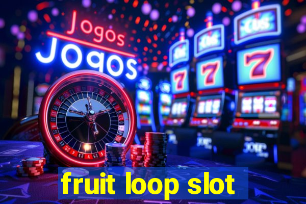 fruit loop slot