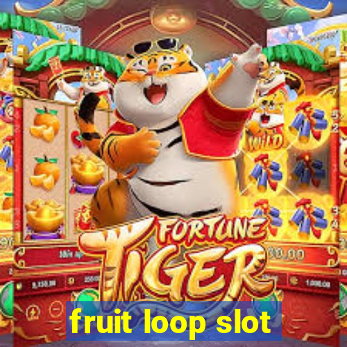 fruit loop slot