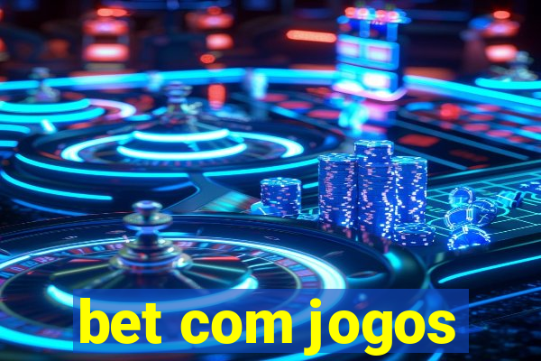 bet com jogos