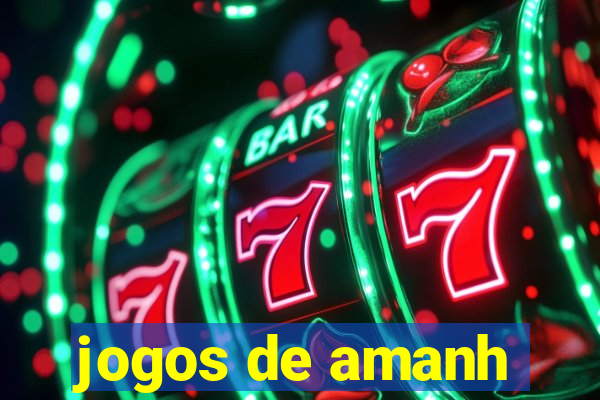 jogos de amanh