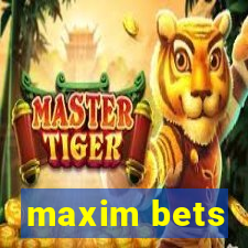 maxim bets