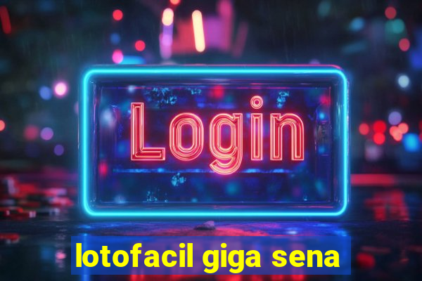 lotofacil giga sena