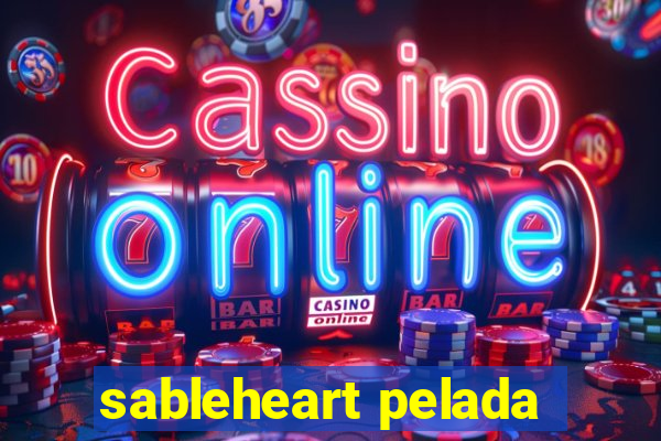 sableheart pelada