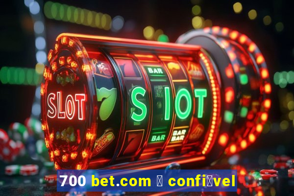 700 bet.com 茅 confi谩vel