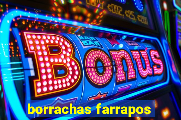 borrachas farrapos