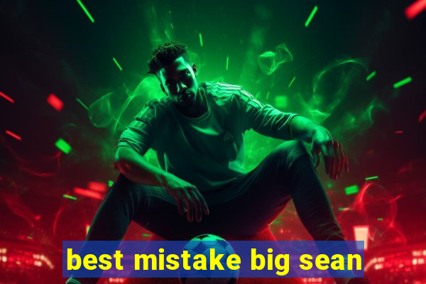 best mistake big sean