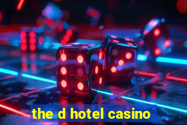 the d hotel casino