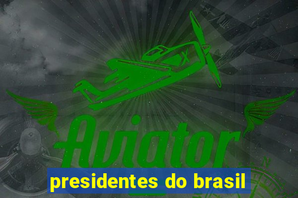 presidentes do brasil