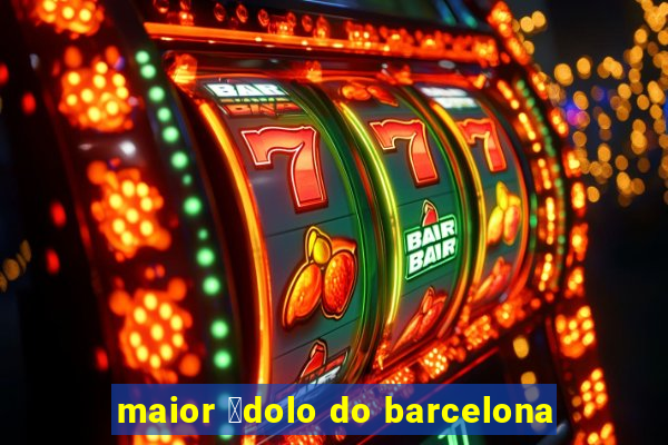 maior 铆dolo do barcelona