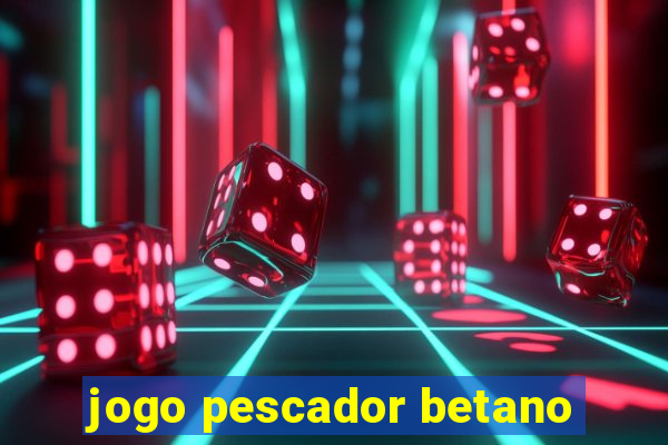 jogo pescador betano