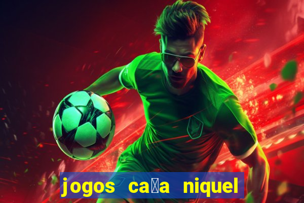 jogos ca莽a niquel que paga dinheiro real