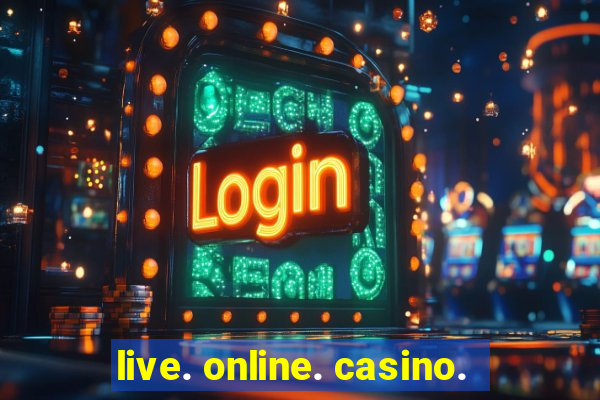 live. online. casino.