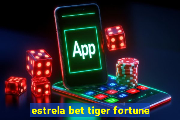 estrela bet tiger fortune