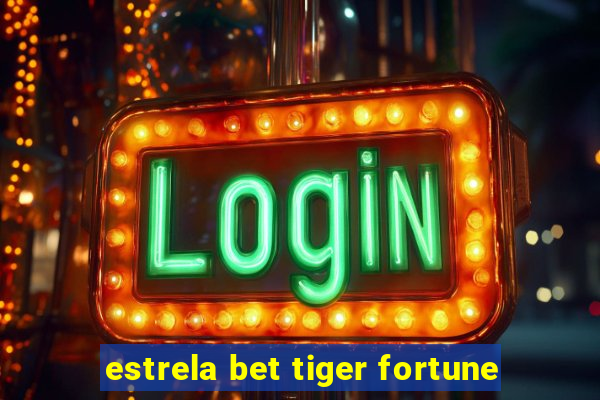 estrela bet tiger fortune