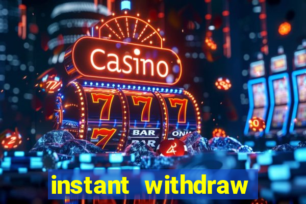 instant withdraw online casino