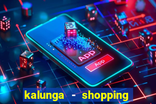 kalunga - shopping da bahia