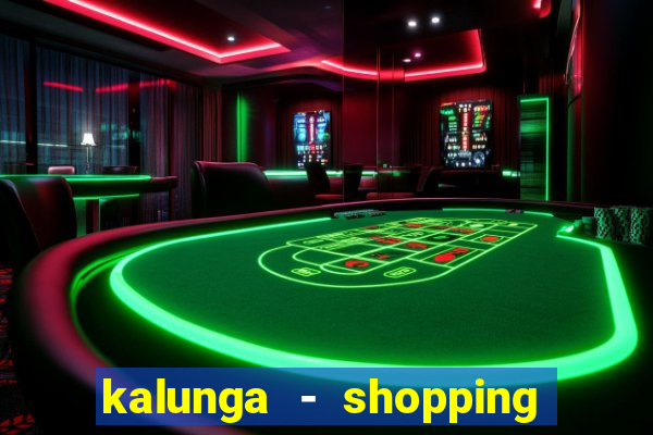 kalunga - shopping da bahia