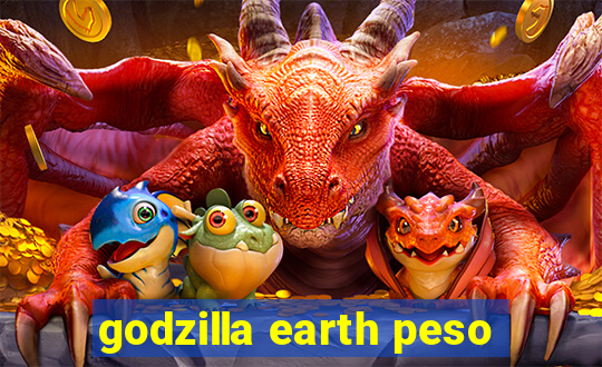 godzilla earth peso