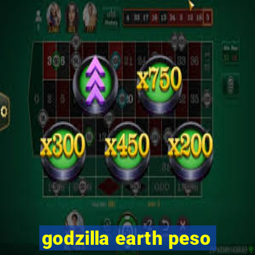 godzilla earth peso