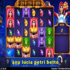 ana lucia petri betto