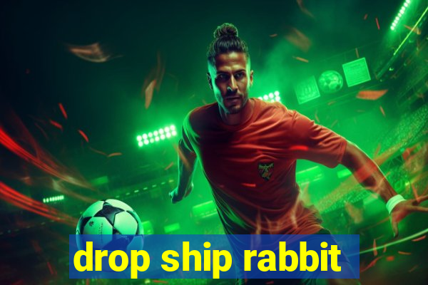 drop ship rabbit