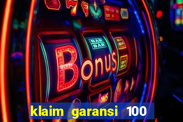 klaim garansi 100 slot garansi uang kembali